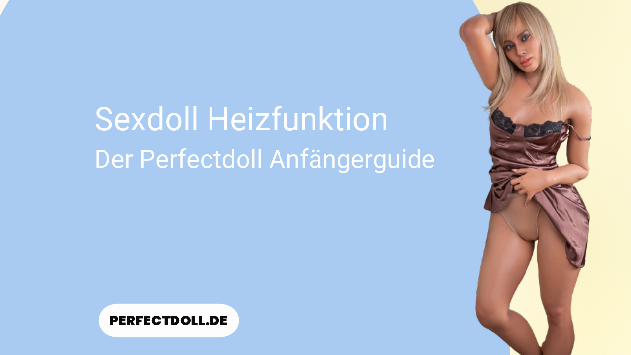 sexdoll heizfunktion anfaengerguide