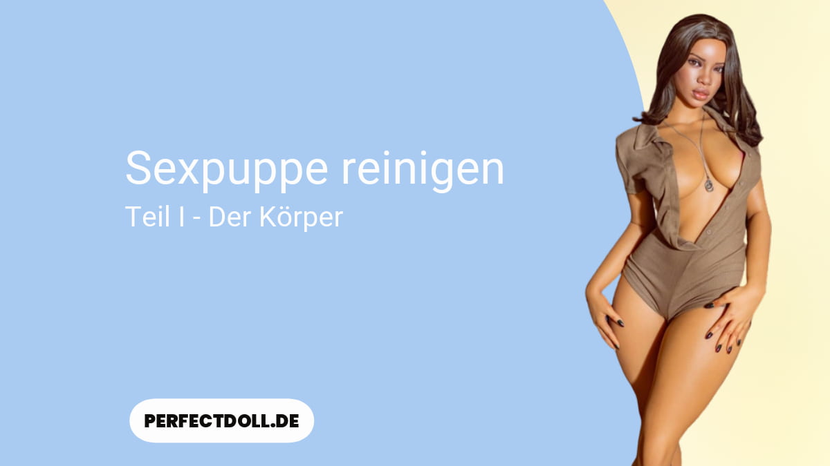sexpuppe reinigen Anfaengerguide