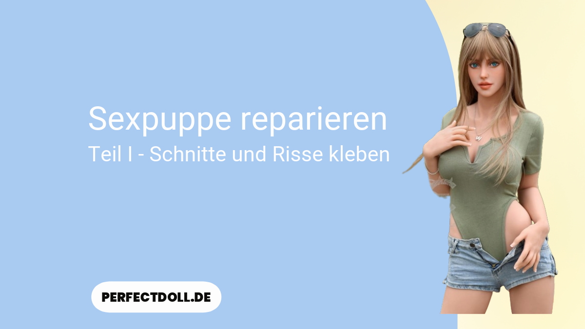 sexpuppe reparieren tutorial